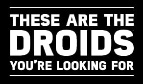 THESE ARE THE DROIDS YOU'RE LOOKING FOR